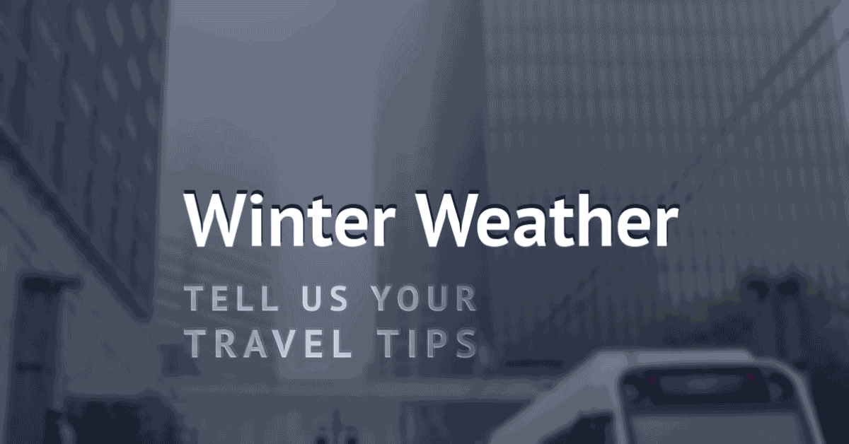 2021 Winter Weather: Tell Us Your Travel Tips